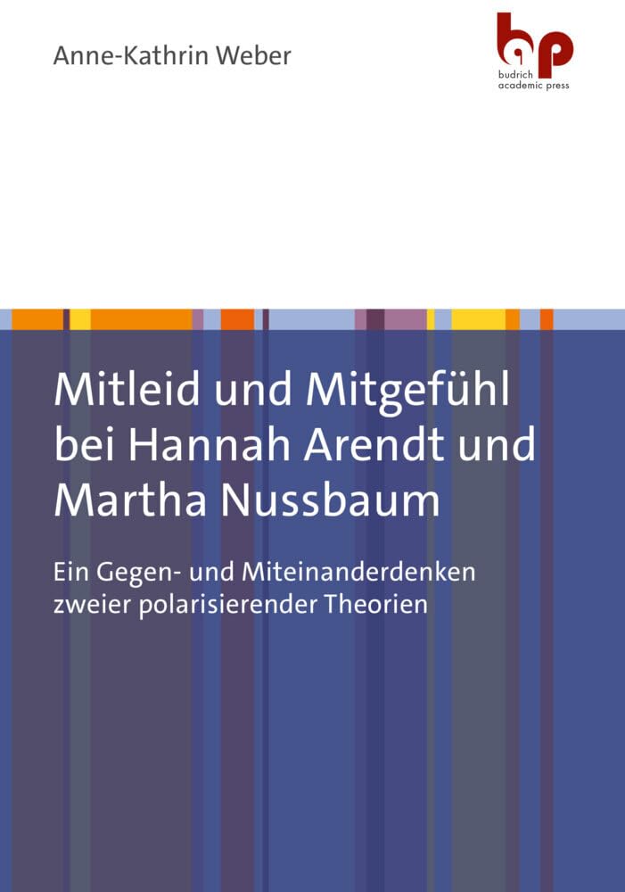 Mitleid und Mitgefühl bei Hannah Arendt und Martha Nussbaum: Ein Gegen- und Miteinanderdenken zweier polarisierender Theorien Law