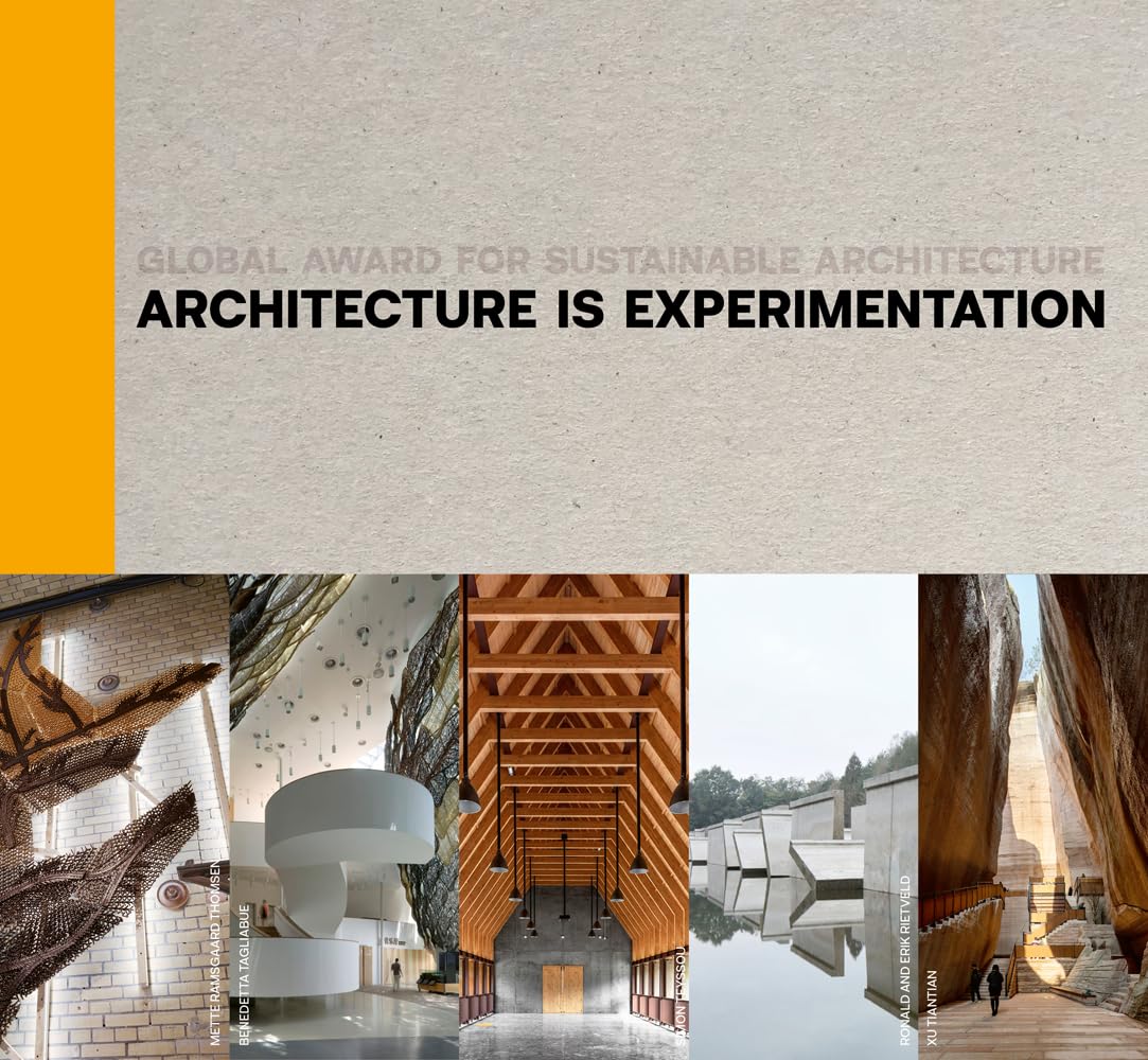 Architecture Is Experimentation: Global Award for Sustainable Architecture Architecture