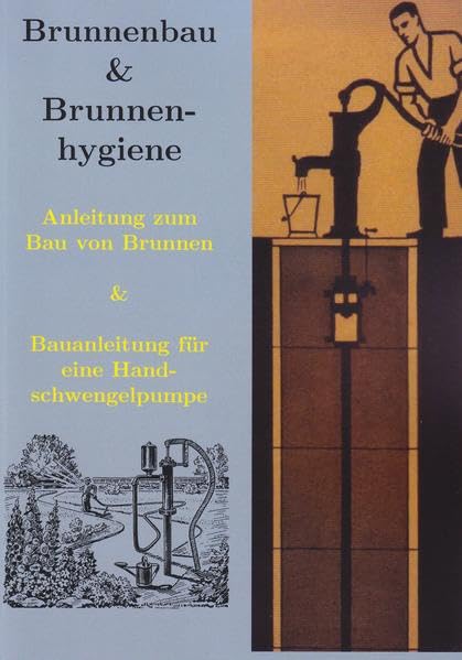 Brunnenbau, Brunnenhygiene und Bauanleitung Wasserpumpe Hobbies & Crafts