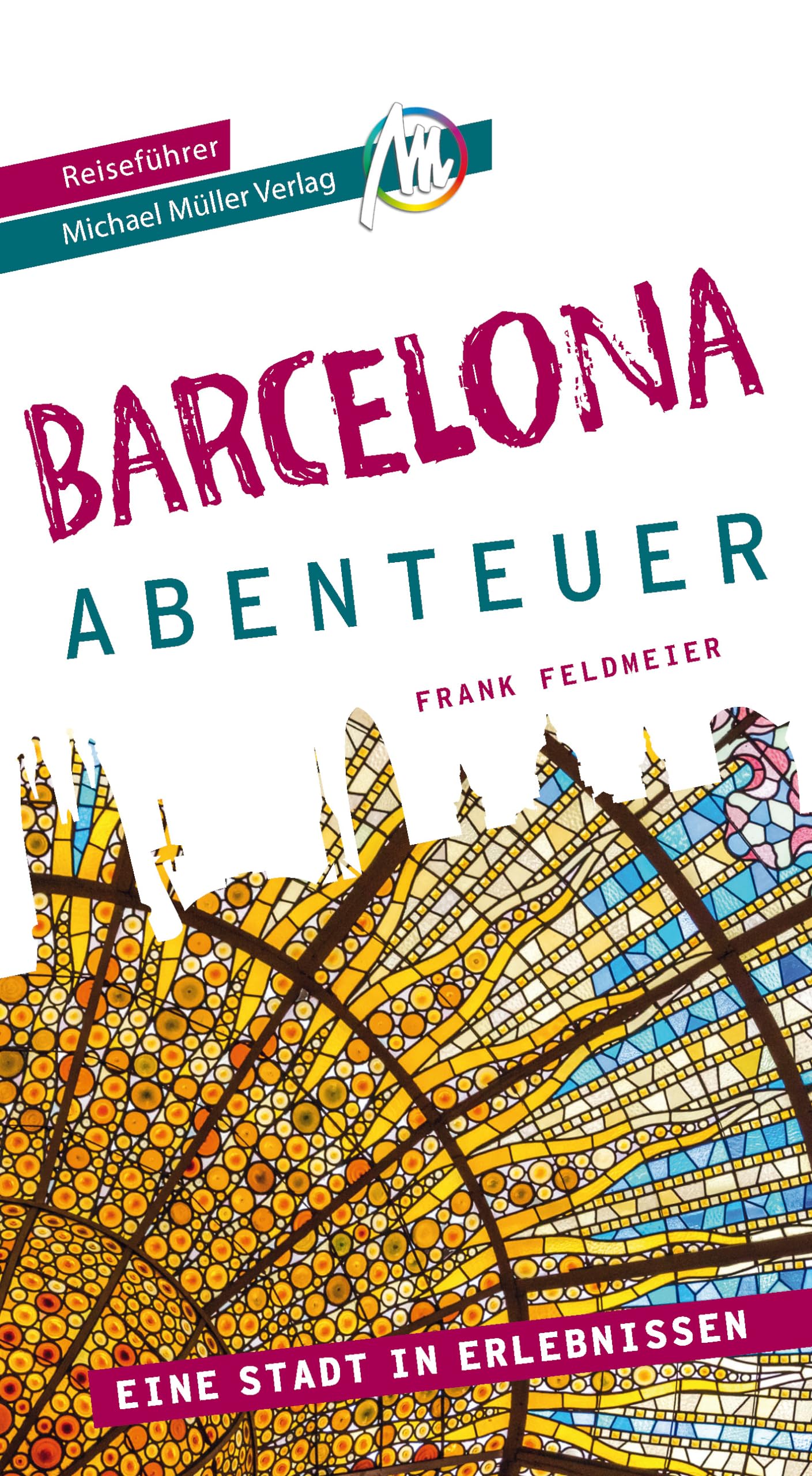 Barcelona - Abenteuer Reiseführer Michael Müller Verlag: Eine Stadt in Erlebnissen (MM-Abenteuer) Leisure, Home & Garden