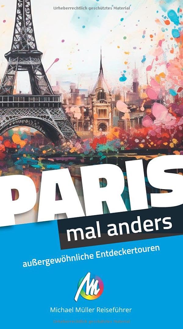 Paris – mal anders. MICHAEL MÜLLER REISEFÜHRER: außergewöhnliche Entdeckertouren Leisure, Home & Garden