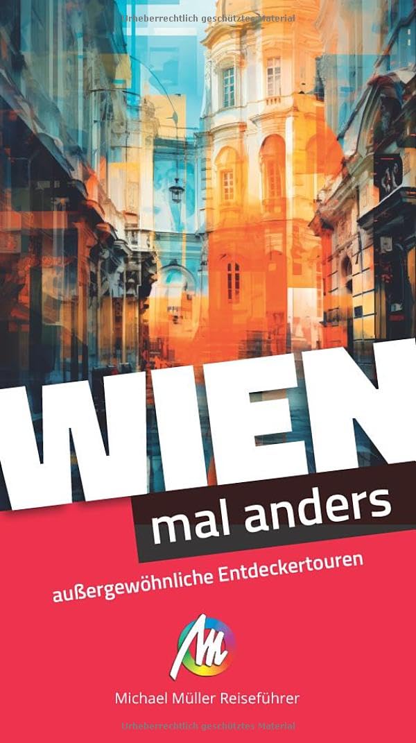 Wien – mal anders. MICHAEL MÜLLER REISEFÜHRER: außergewöhnliche Entdeckertouren Leisure, Home & Garden