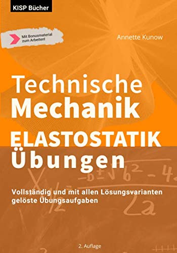 Technische Mechanik Elastostatik Übungen: Vollständig und mit allen Lösungsvarianten gelöste Übungsaufgaben Business & Technology