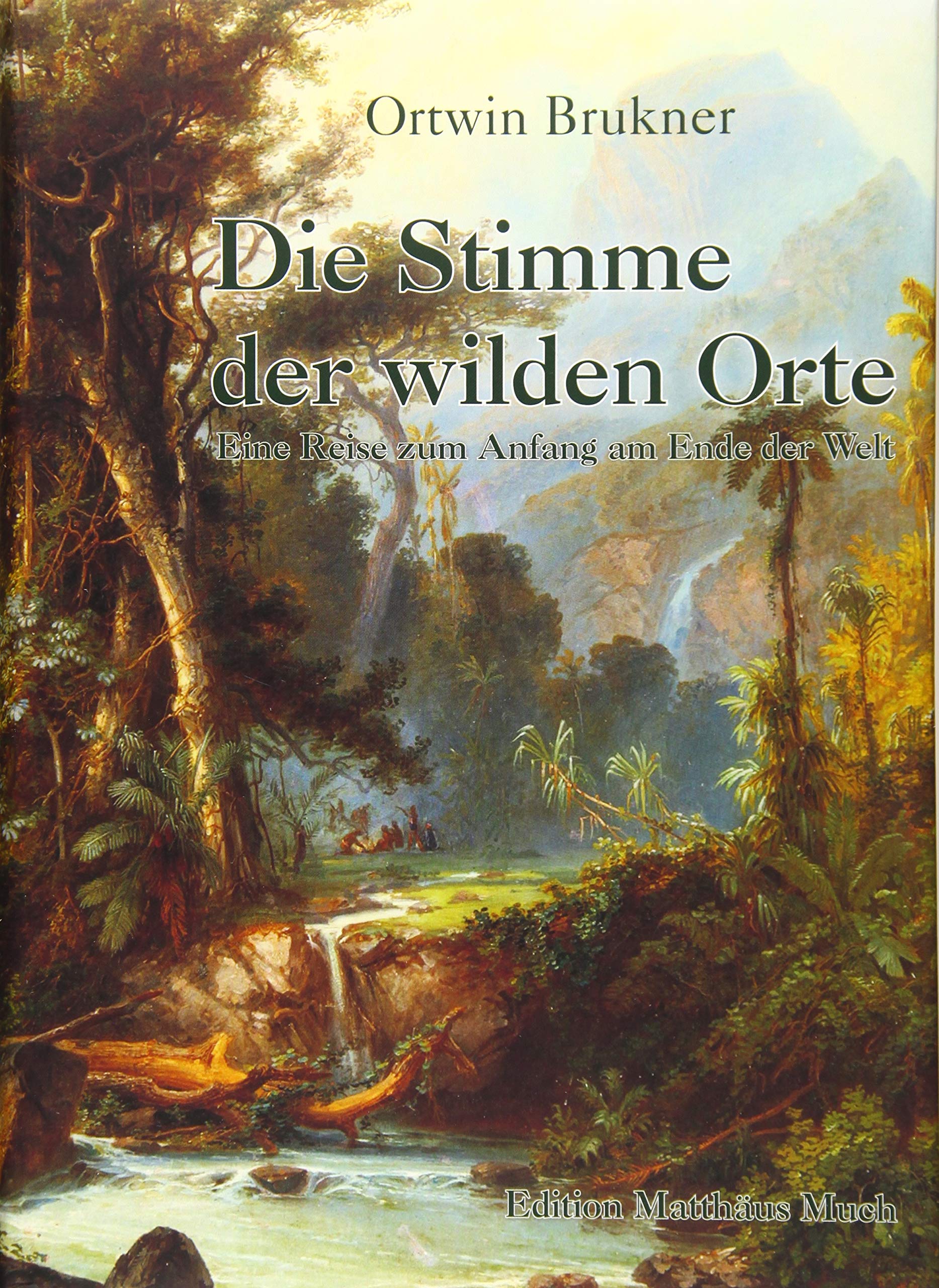Die Stimme der wilden Orte: Eine Reise zum Anfang am Ende der Welt Travelogues