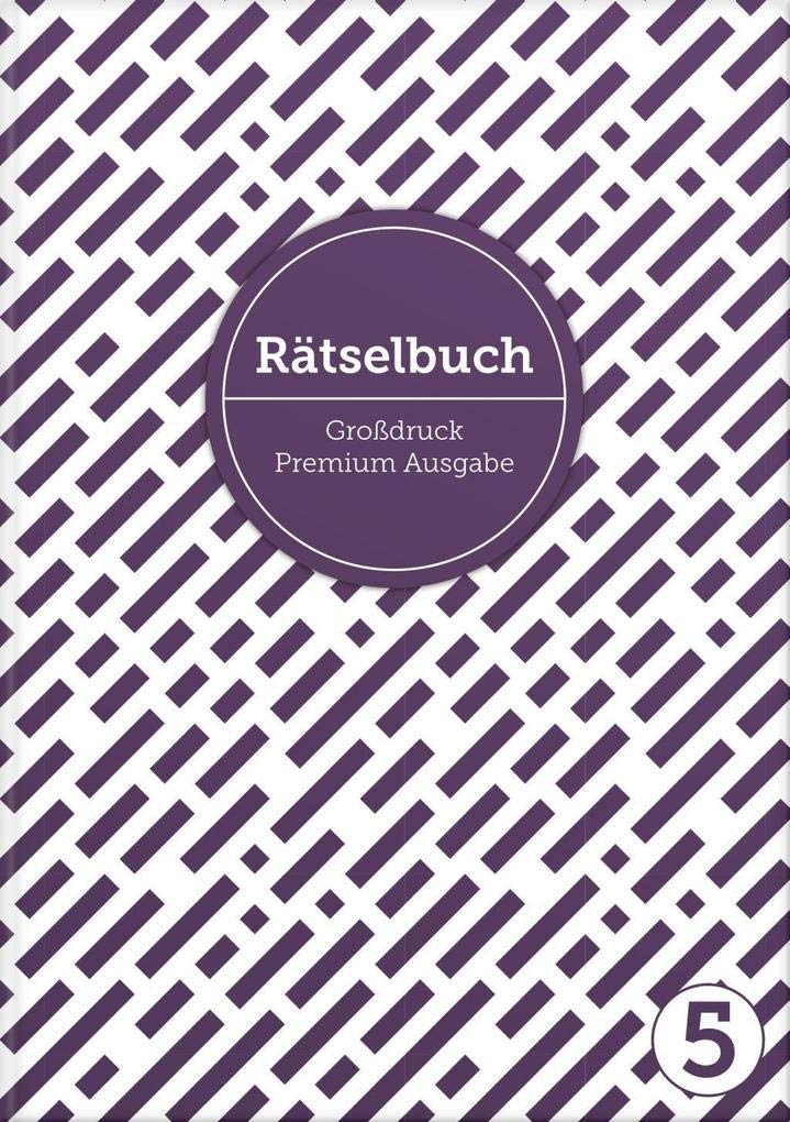 Deluxe Rätselbuch Band 5. XL Rätselbuch in Premium Ausgabe für ältere Leute, Senioren, Erwachsene und Rentner im DIN A4-Format mit extra großer ... ... Kreuzwortraetsel für Erwachsene in Großdruck Lifestyle