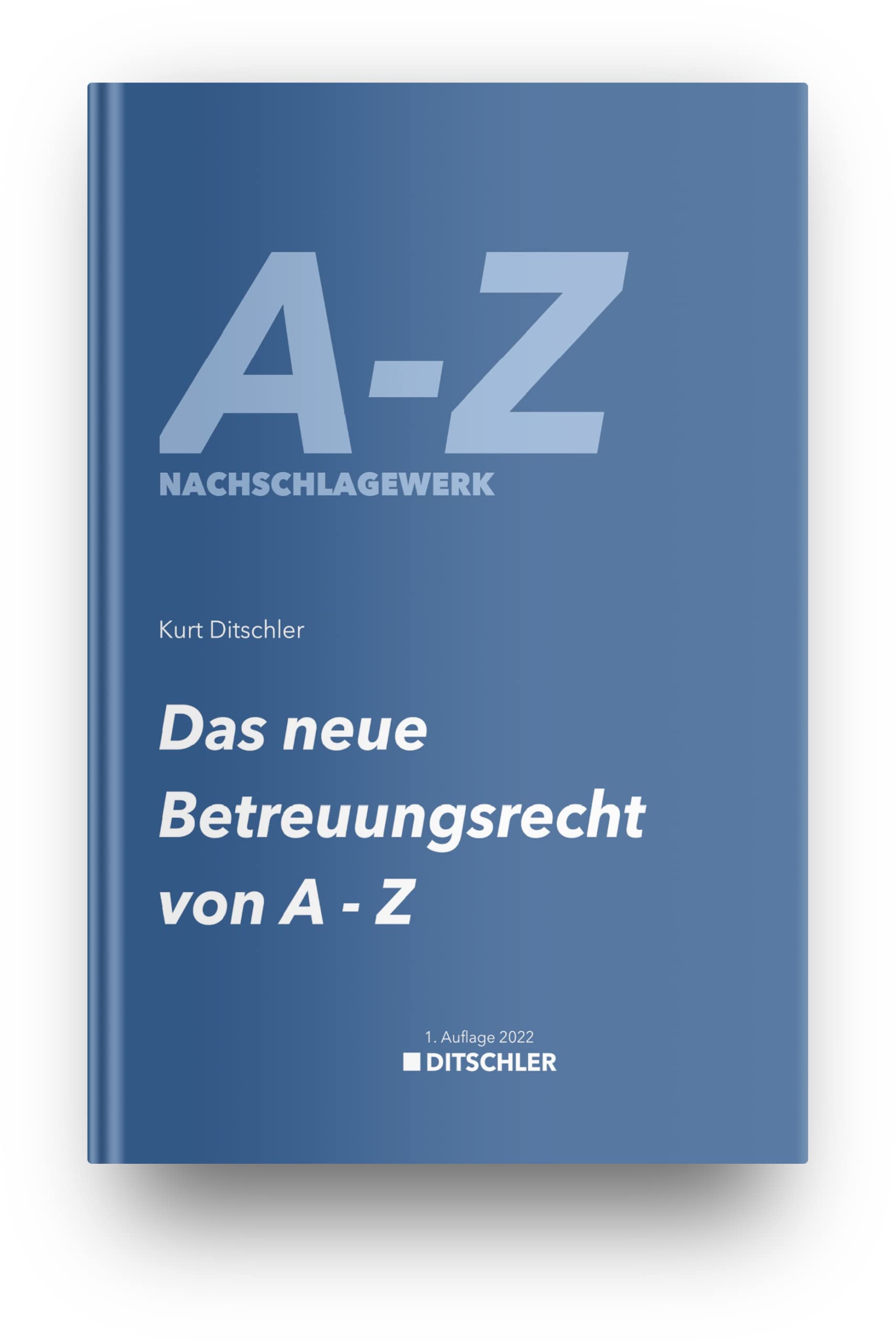 Das neue Betreuungsrecht von A-Z - Nachschlagewerk, Lexikon mit 156 Begriffen erklärt und den Rechtsquellen Legal advice