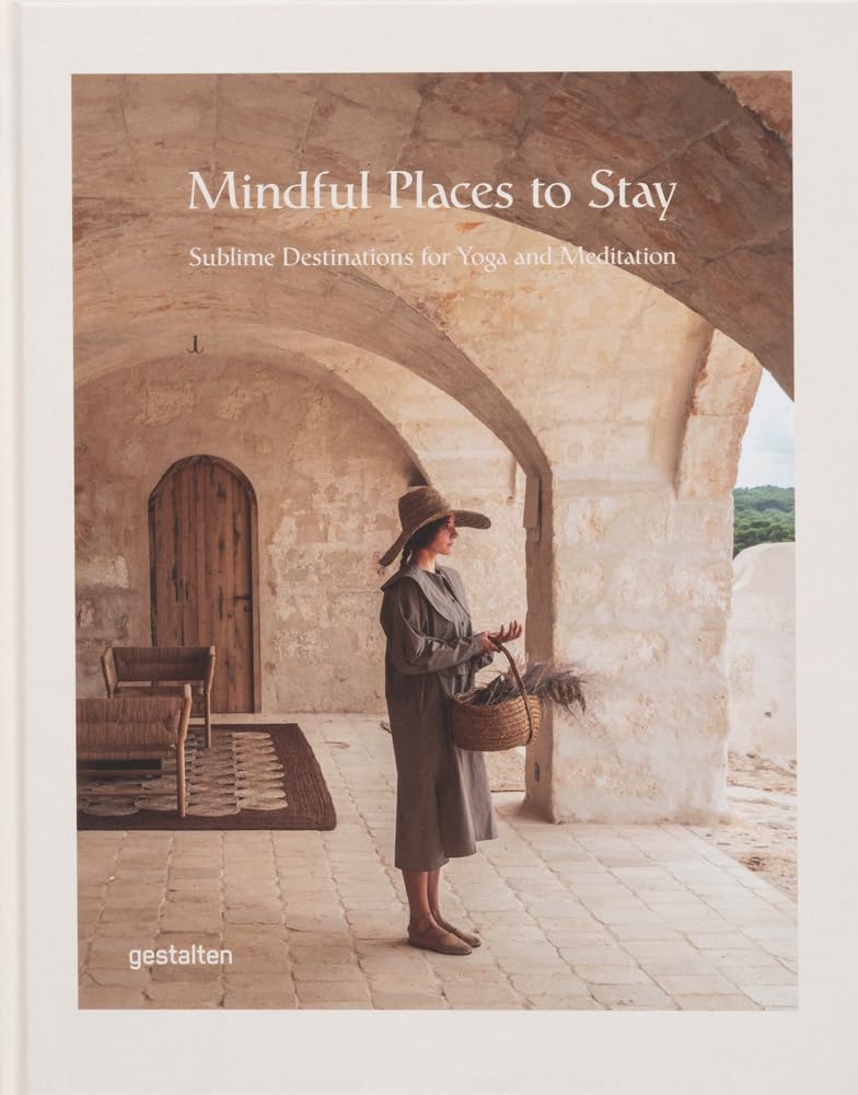 Mindful Places to Stay: Sublime Destinations for Yoga and Meditation Film, Art & Culture