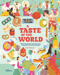 A taste of the world : what people eat and how they celebrate around the globe Politics & History