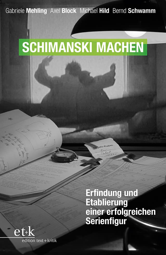 Schimanski machen: Erfindung und Etablierung einer erfolgreichen Serienfigur Film, Art & Culture