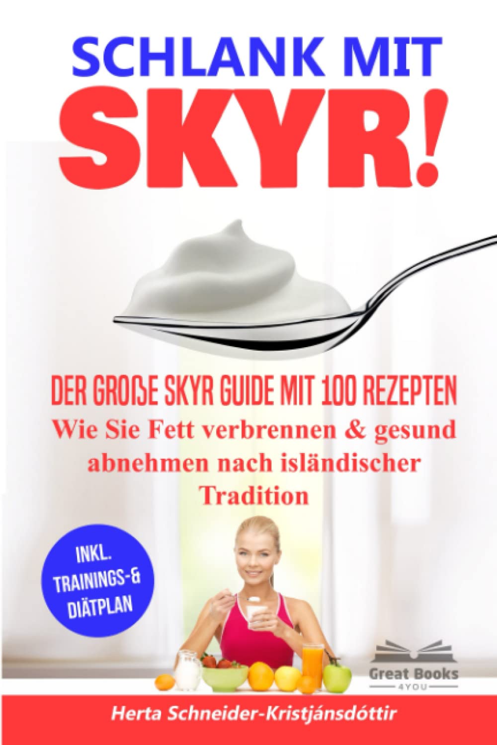 SCHLANK MIT SKYR!: Der große Skyr Guide mit 100 Rezepten. Wie Sie Fett verbrennen & gesund abnehmen nach isländischer Tradition („SKYR MEETS LOW CARB“ Diätplan, Band 1) Medicine