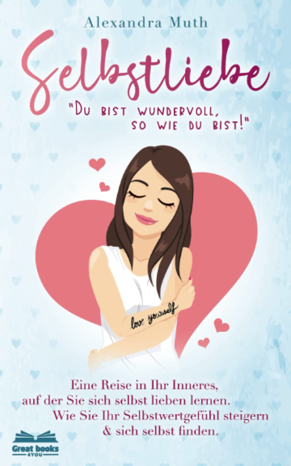 SELBSTLIEBE: „Du bist wundervoll, so wie du bist!“ Eine Reise in Ihr Inneres, auf der Sie sich selbst lieben lernen. Wie Sie Ihr Selbstwertgefühl ... finden. (Ratgeber Selbstliebe lernen, Band 1) Medicine