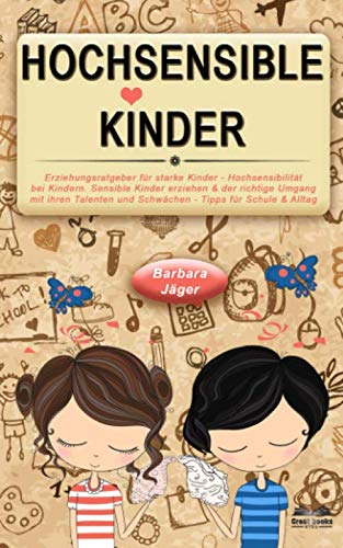 Erziehungsratgeber für starke Kinder - Hochsensibilität bei Kindern: Sensible Kinder erziehen & der richtige Umgang mit ihren Talenten und Schwächen. Hochsensible Kinder - Tipps für Schule & Alltag Parents & Children
