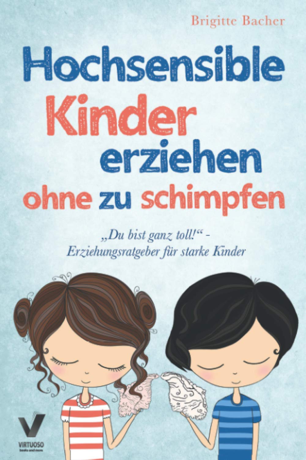 "Du bist ganz toll!" - Erziehungsratgeber für starke Kinder: Hochsensible Kinder erziehen ohne zu schimpfen und der richtige Umgang mit ihren Talenten & Schwächen Parents & Children