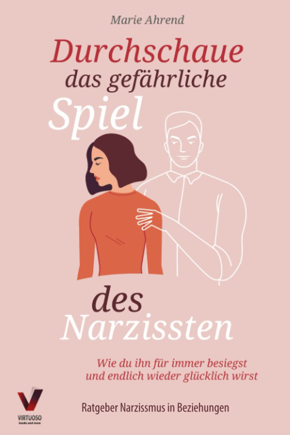 Durchschaue das gefährliche Spiel des Narzissten: Wie du ihn für immer besiegst und endlich wieder glücklich wirst (Ratgeber Narzissmus in Beziehungen) Medicine