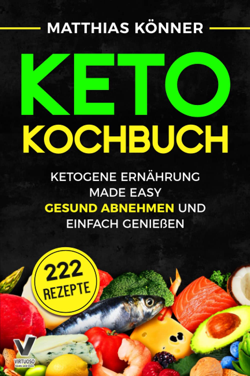 Keto Kochbuch - Ketogene Ernährung made easy: Gesund abnehmen und einfach genießen (inkl. 30-Tage Ernährungsplan & 222 Rezepte mit Nährwerten) Medicine