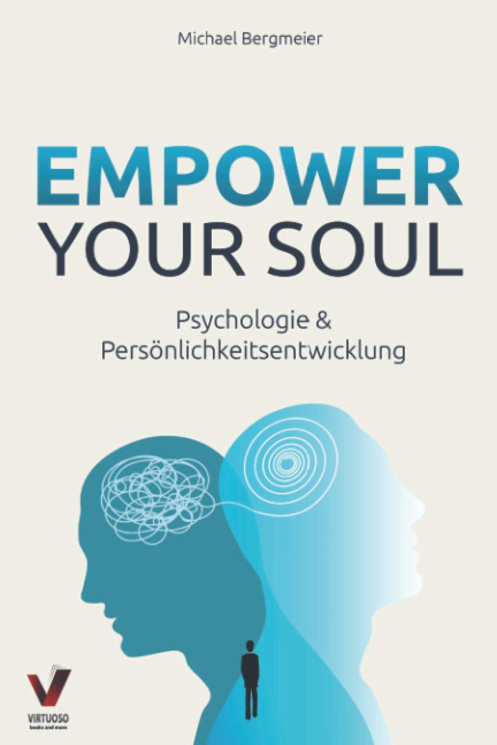 Empower your soul - Psychologie & Persönlichkeitsentwicklung: Wie Sie Ihr Unterbewusstsein beeinflussen & Ihre Persönlichkeit stärken für ein erfolgreicheres und glücklicheres Leben Business, Finance & Career