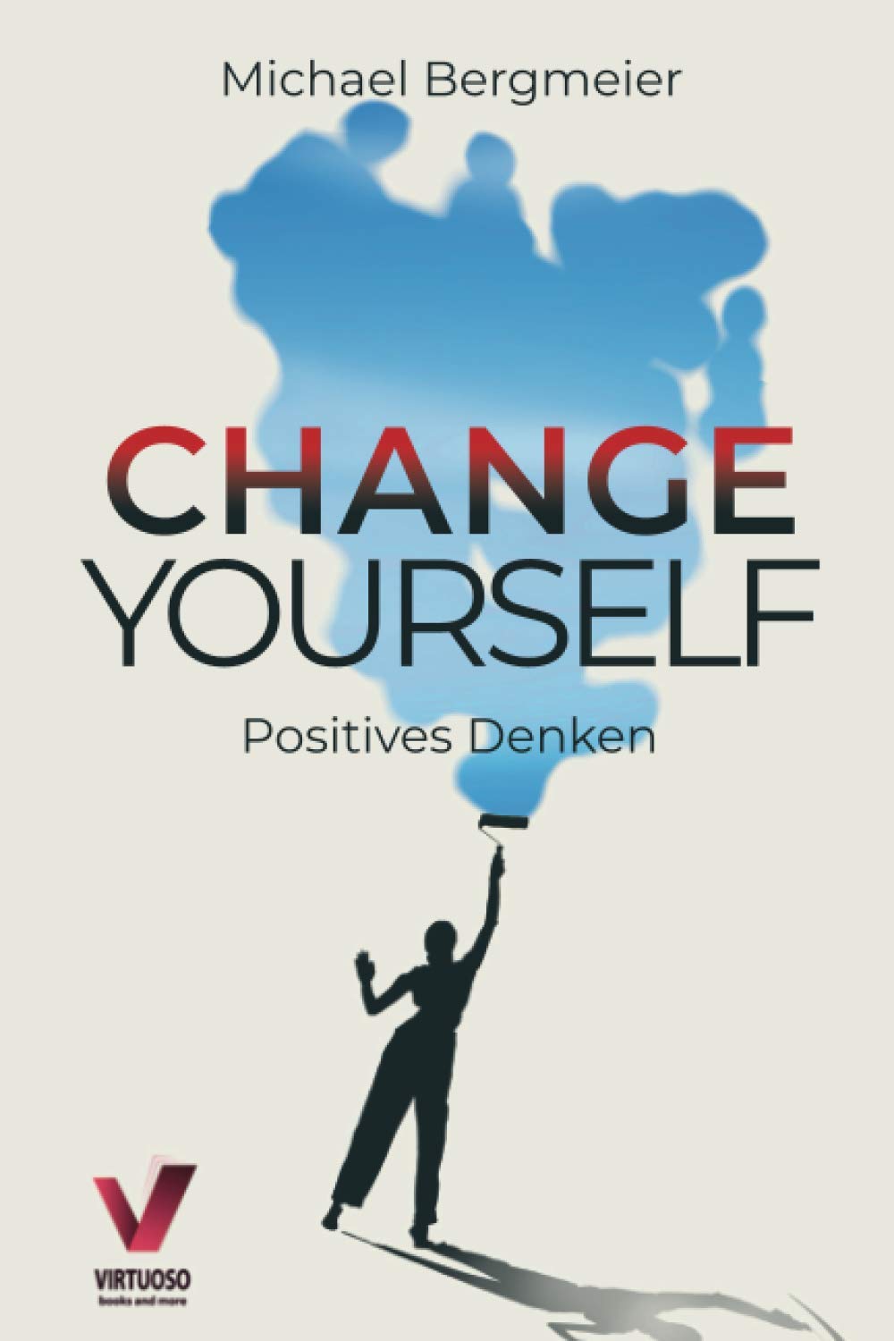 Change yourself - Positives Denken: Wie Sie Ihre Resilienz trainieren, negative Gedanken stoppen & Zweifel und Ängste für immer überwinden (Positive Psychologie) Film, Art & Culture