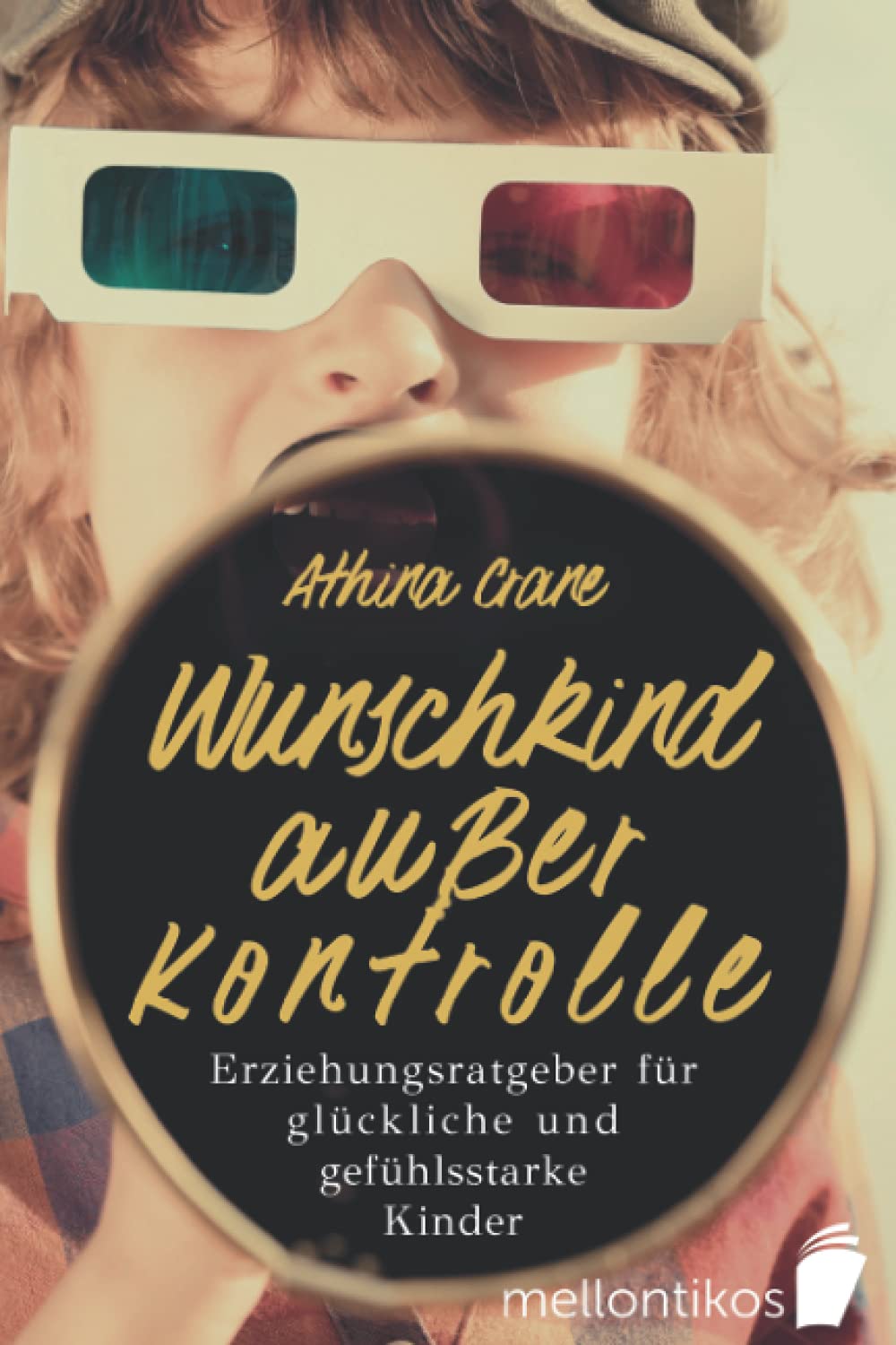 Wunschkind außer Kontrolle - Erziehungsratgeber für glückliche & gefühlsstarke Kinder: Wie Sie die Trotzphase meistern & Ihr Kind erziehen ohne Schimpfen und Stress Film, Art & Culture