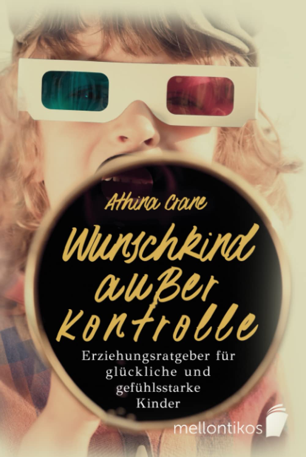 Wunschkind außer Kontrolle - Erziehungsratgeber für glückliche & gefühlsstarke Kinder: Wie Sie die Trotzphase meistern & Ihr Kind erziehen ohne Schimpfen und Stress Parents & Children