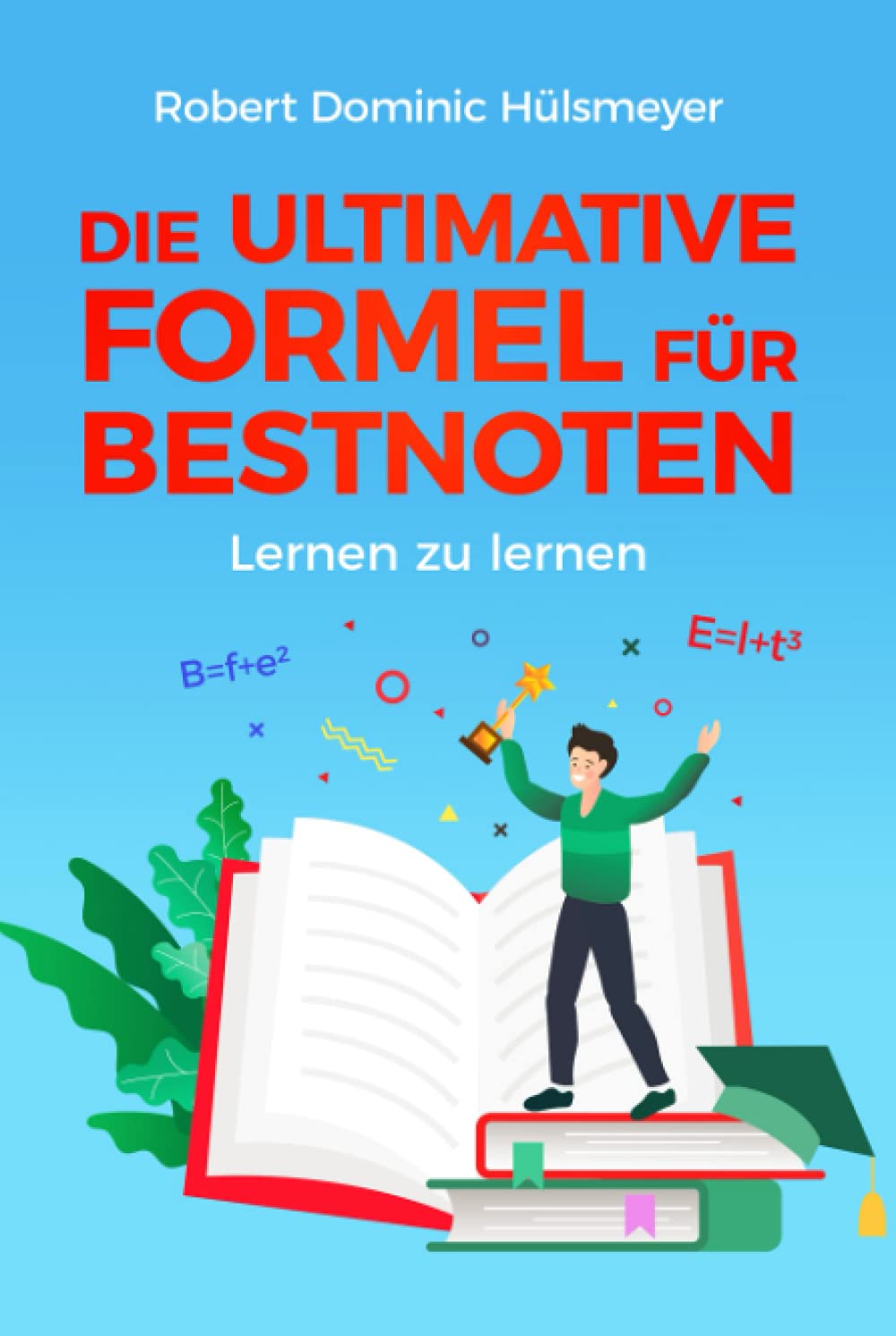 Die ultimative Formel für Bestnoten - Lernen zu lernen: Ganz einfach gute Noten – clevere Lerntechniken & geniale Motivationstipps für Schüler book