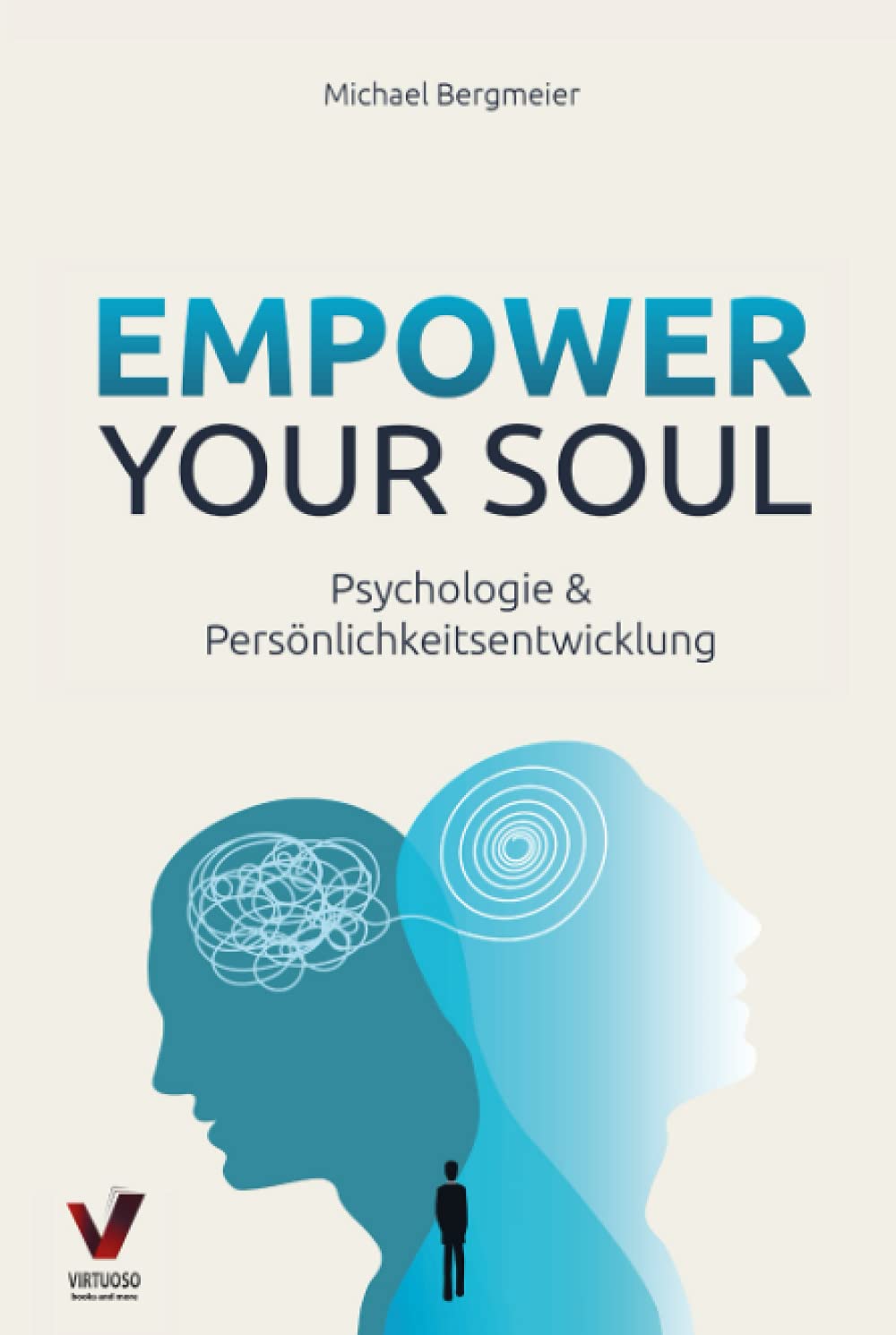 Empower your soul - Psychologie & Persönlichkeitsentwicklung: Wie Sie Ihr Unterbewusstsein beeinflussen & Ihre Persönlichkeit stärken für ein erfolgreicheres und glücklicheres Leben book
