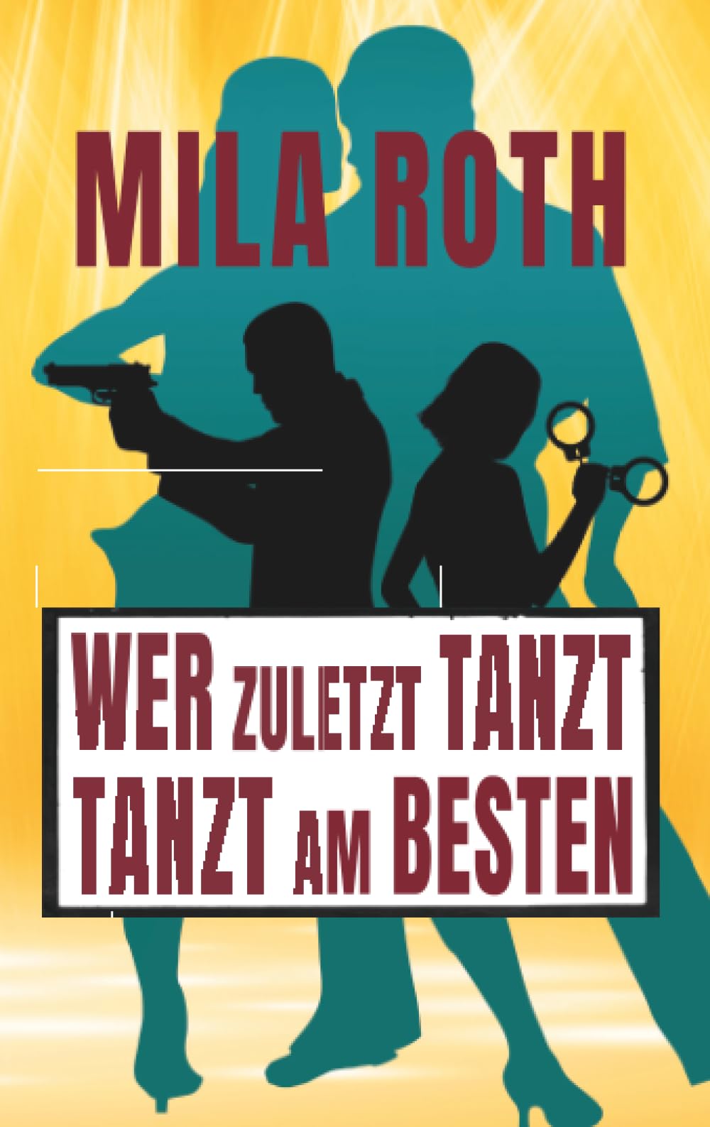 Wer zuletzt tanzt, tanzt am besten: Agententhriller mit Action, Spannung, schlagfertigen Dialogen, Romantik und einem Schuss Humor (Spionin wider Willen, Band 15) Action & Adventure
