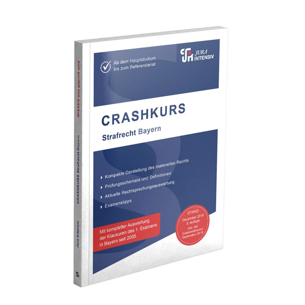 CRASHKURS Strafrecht - Bayern: Ab dem Hauptstudium bis zum Referendariat (Crashkurs: Länderspezifisch - Für Examenskandidaten und Referendare) Law