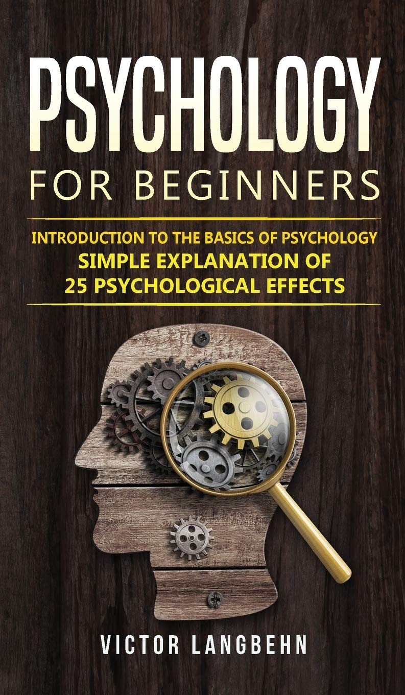 Psychology for Beginners: Introduction to the Basics of Psychology - Simple Explanation of 25 psychological Effects Study Guides