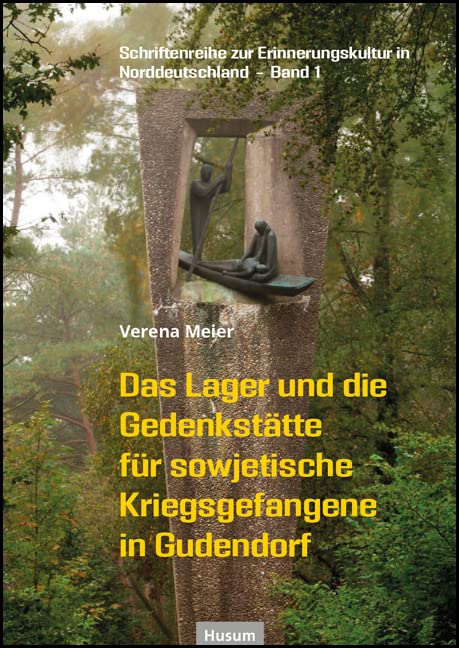 Das Lager und die Gedenkstätte für sowjetische Kriegsgefangene in Gudendorf (Schriftenreihe zur Erinnerungskultur in Norddeutschland) Reference Books