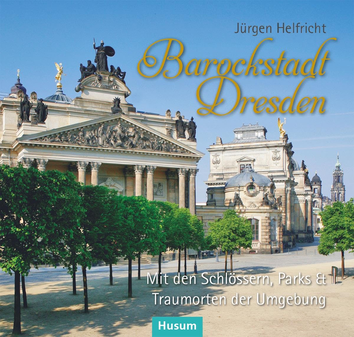 Barockstadt Dresden: Mit den Schlössern, Parks & Traumorten der Umgebung Film, Art & Culture
