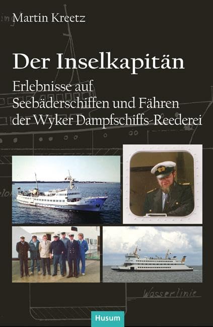 Der Inselkapitän: Erlebnisse auf Seebäderschiffen und Fähren der Wyker Dampfschiffs-Reederei (Nordfriesische Quellen und Studien) Contemporary literature Books