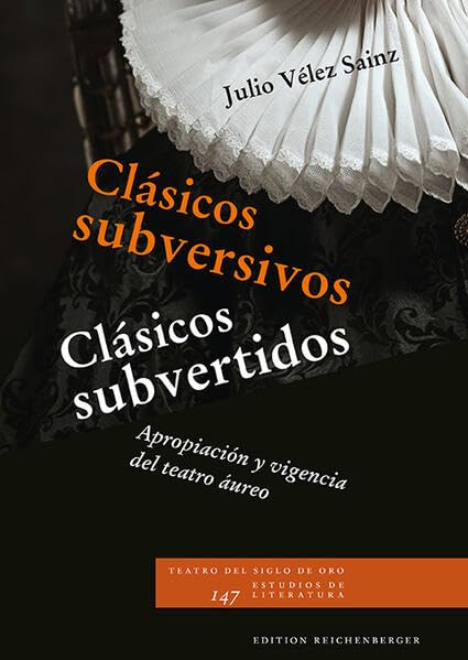 Clásicos subversivos / Clásicos subvertidos: Apropiación y vigencia del teatro áureo (Teatro del Siglo de Oro. Estudios de Literatura) Contemporary literature Books