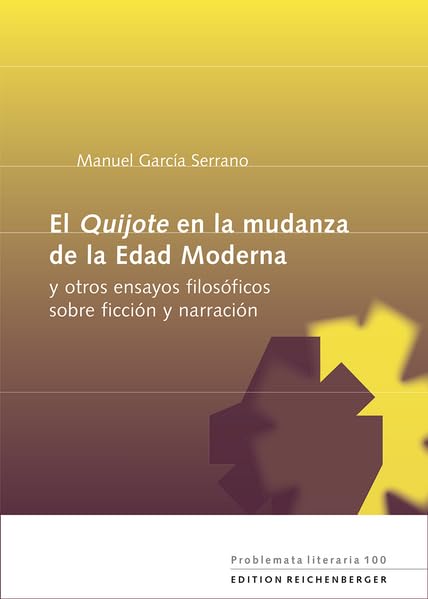 El «Quijote» en la mudanza de la Edad Moderna: (y otros ensayos filosóficos sobre ficción y narración) (Problemata Literaria) Philosophy