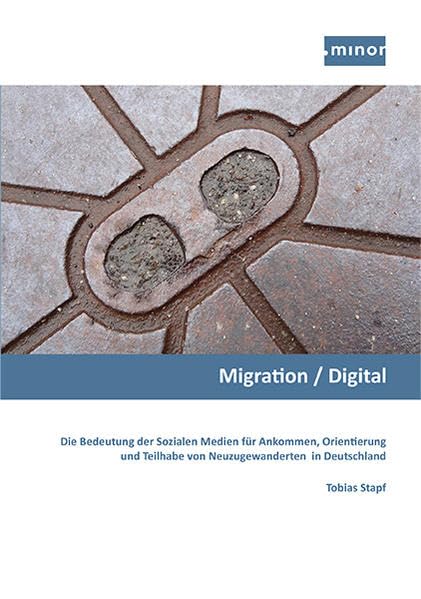 Migration / Digital - Die Bedeutung der Sozialen Medien für Ankommen, Orientierung und Teilhabe von Neuzugewanderten in Deutschland Law