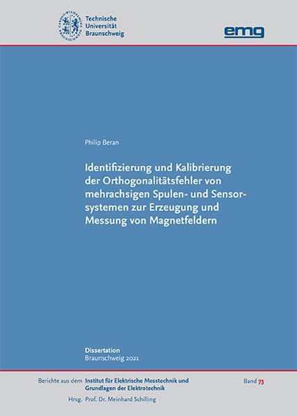 Identifizierung und Kalibrierung der Orthogonalitätsfehler von mehrachsigen Spulen- und Sensorsystemen zur Erzeugung und Messung von Magnetfeldern ... und Grundlagen der Elektrotechnik) Media & Communication