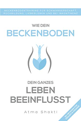 Wie dein Beckenboden dein ganzes Leben beeinflusst: Beckenbodentraining für Schwangerschaft, Rückbildung, Liebesleben und bei Inkontinenz Medicine
