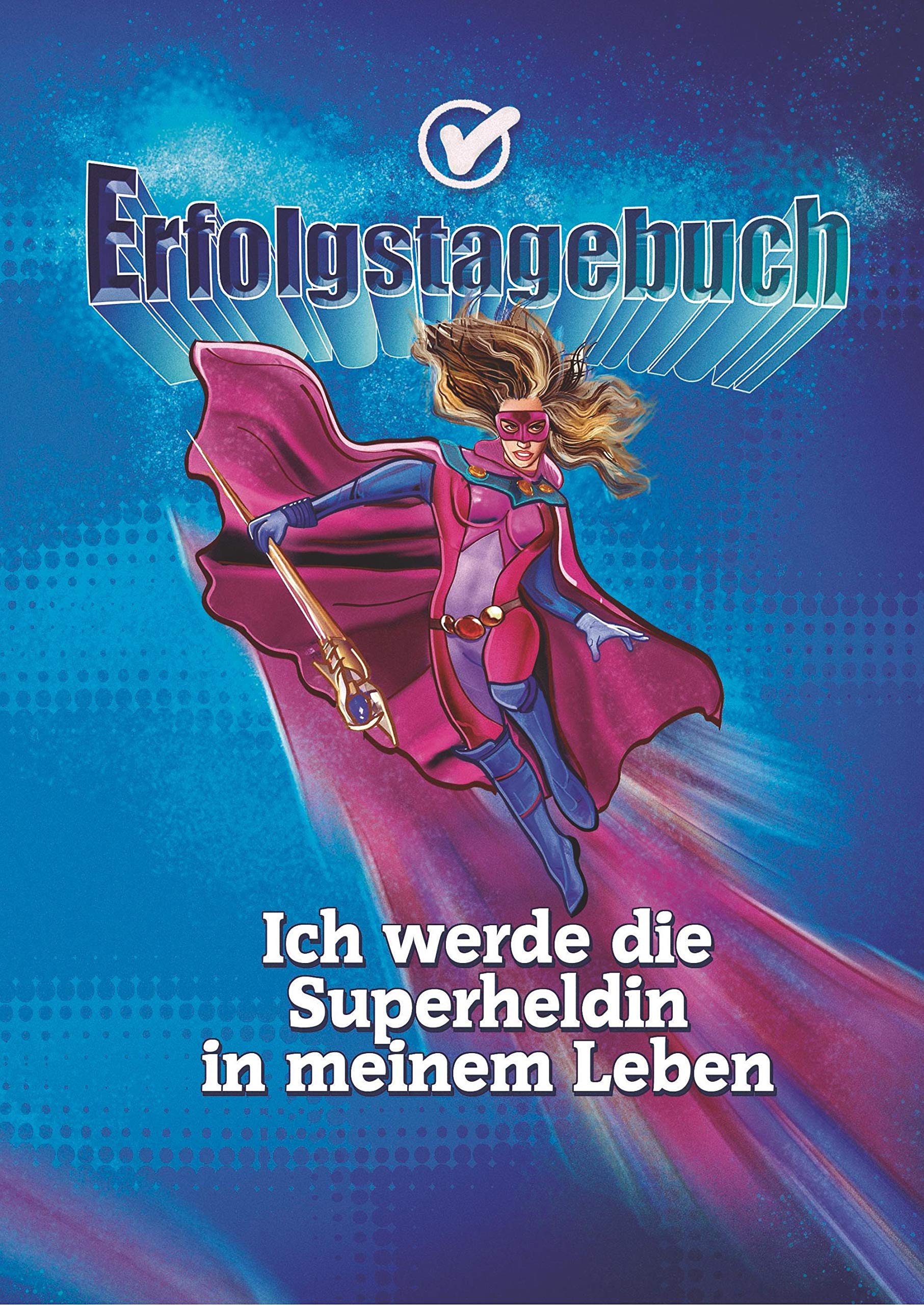 Erfolgstagebuch – Ich werde die Superheldin in meinem Leben: Lerne erfolgreich denken und planen mit dem Erfolgsplaner / Erfolgsjournal – Motiv Superheldin Essays & Short Stories