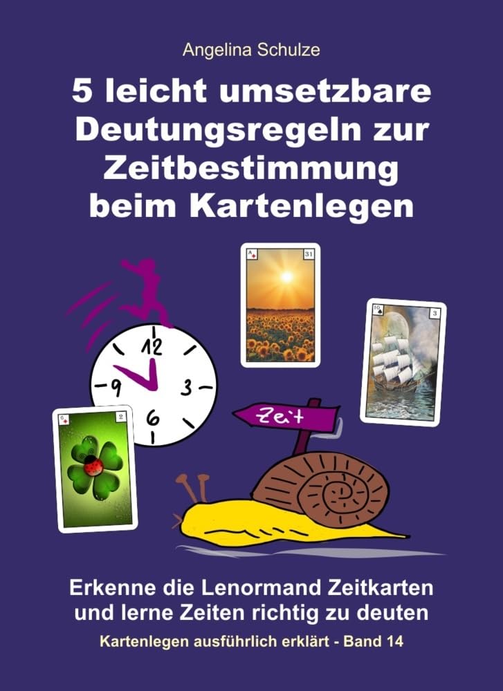 5 leicht umsetzbare Deutungsregeln zur Zeitbestimmung beim Kartenlegen: Erkenne die Lenormand Zeitkarten und lerne Zeiten richtig zu deuten (Lenormand Kartenlegen lernen für Anfänger) Self-help