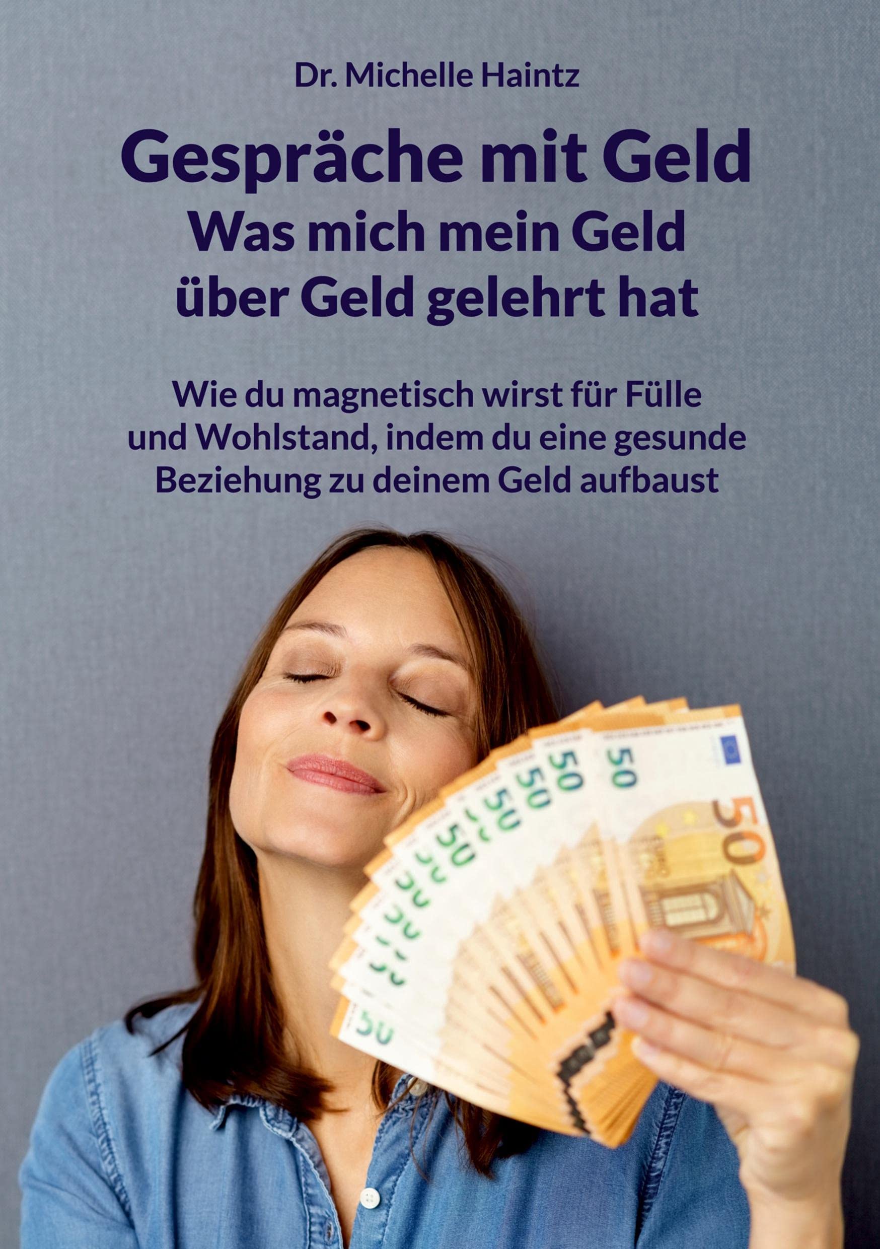 Gespräche mit Geld - Was mich mein Geld über Geld gelehrt hat: Wie du magnetisch wirst für Fülle und Wohlstand, indem du eine gesunde Beziehung zu ... Persönlichkeitsentwicklung Ratgeber) Business, Finance & Career