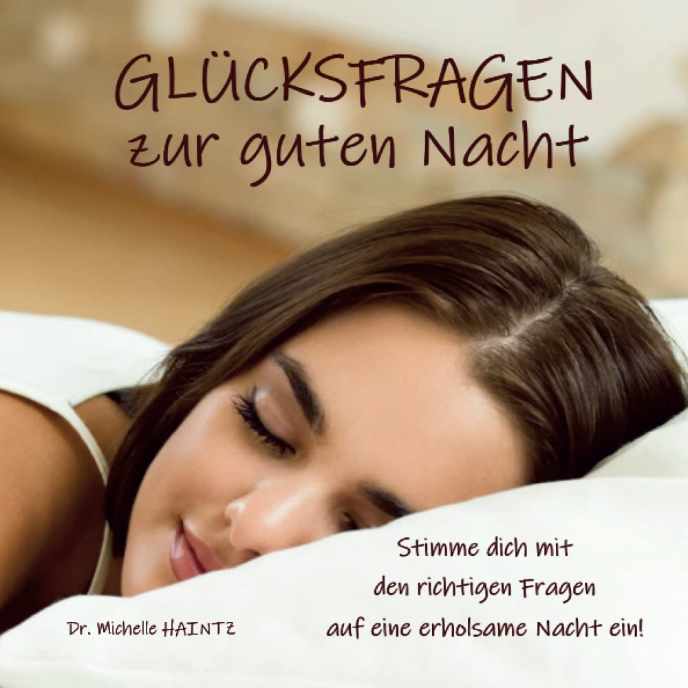 GLÜCKSFRAGEN zur guten Nacht: Stimme dich mit den richtigen Fragen auf eine erholsame Nacht ein! (Michelles Gesundheit Ratgeber für Körper Geist und Seele) Health, Nutrition & Fitness