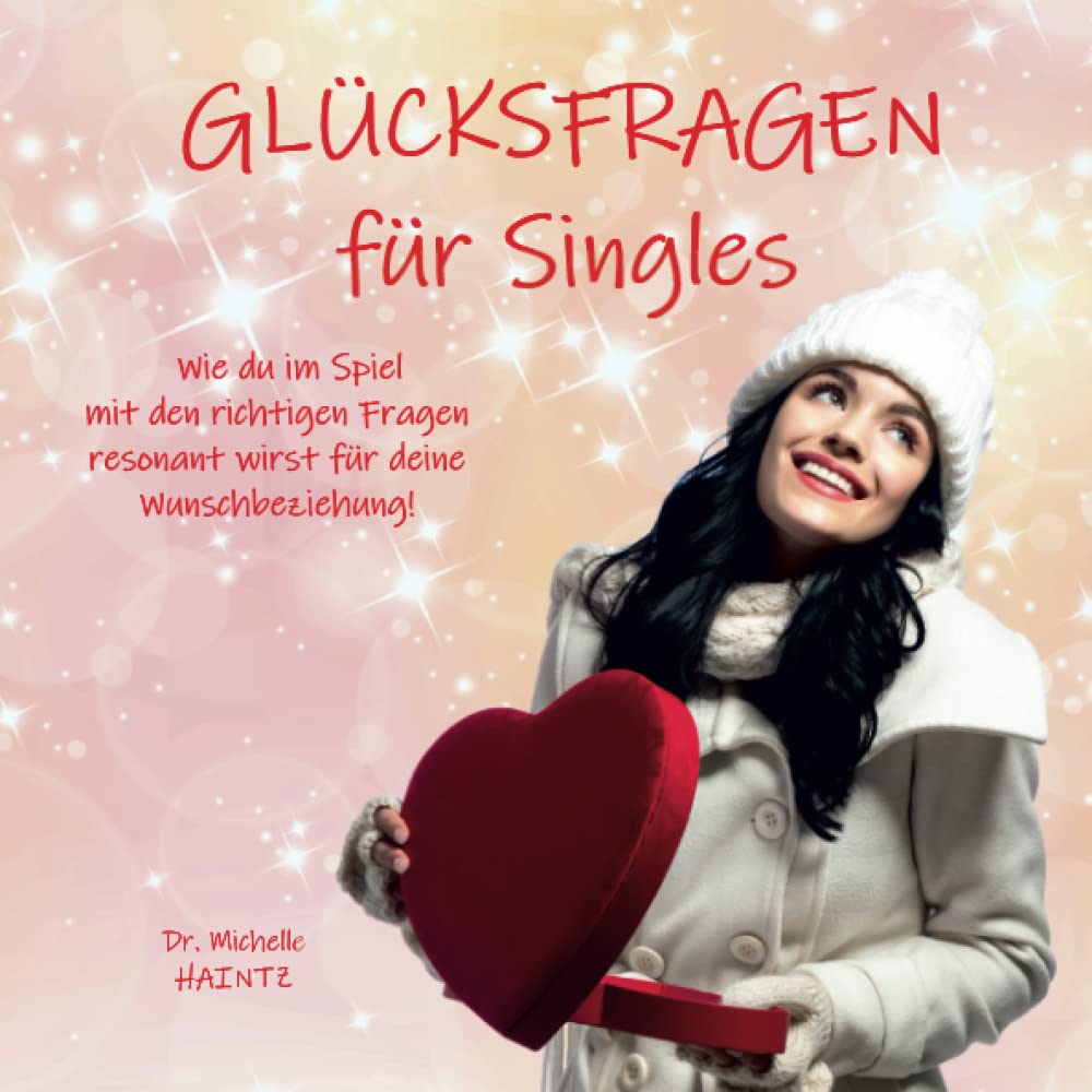 GLÜCKSFRAGEN für Singles: Wie du im Spiel mit den richtigen Fragen resonant wirst für deine Wunschbeziehung! (Michelles Ratgeber für Selbstliebe, Wunscherfüllung, Erfolg und mehr) Lifestyle