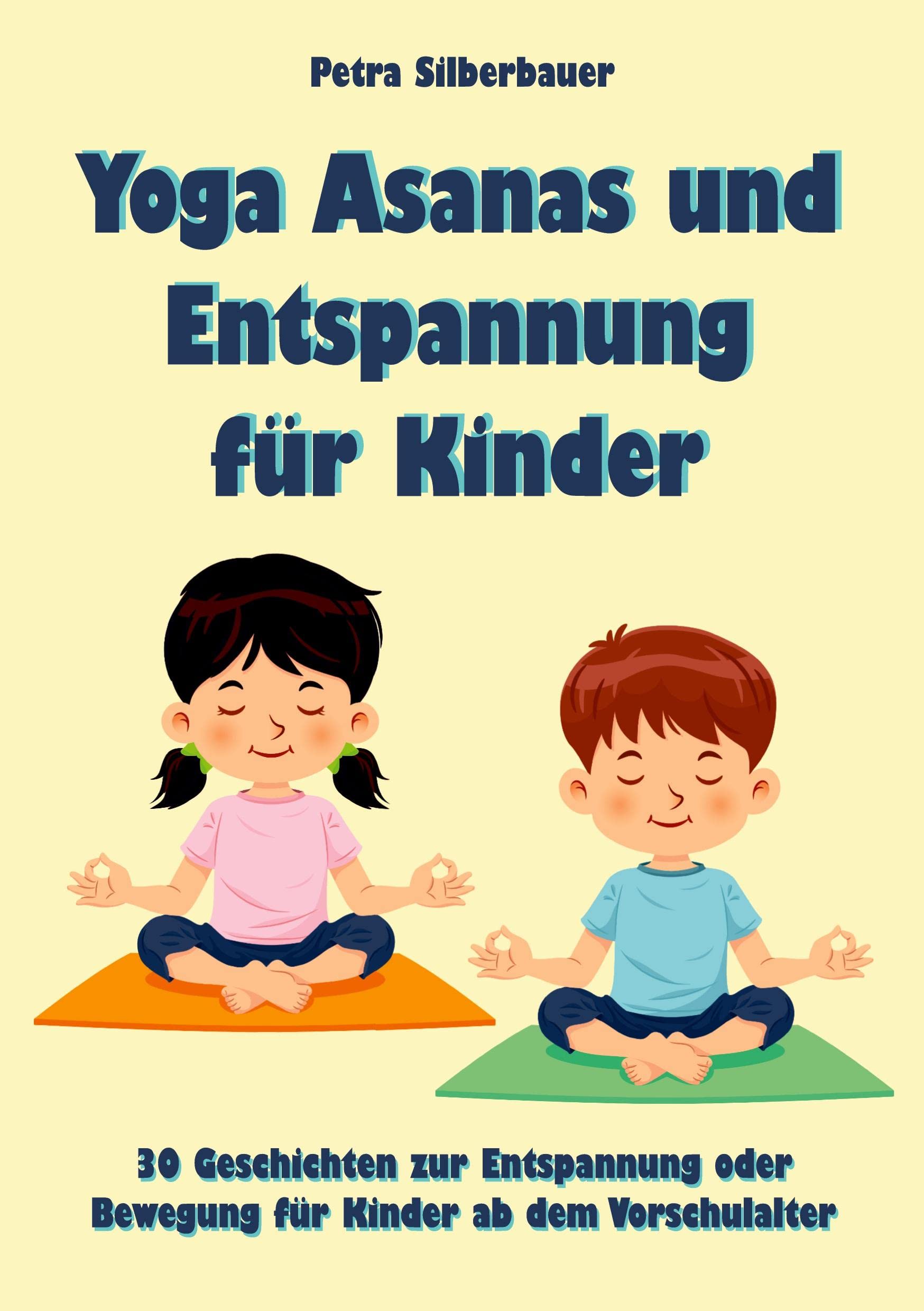 Yoga Asanas und Entspannung für Kinder: 30 Geschichten zur Entspannung oder Bewegung für Kinder ab dem Vorschulalter (Petras Entspannungsgeschichten für Kinder, Band 1) Health, Nutrition & Fitness