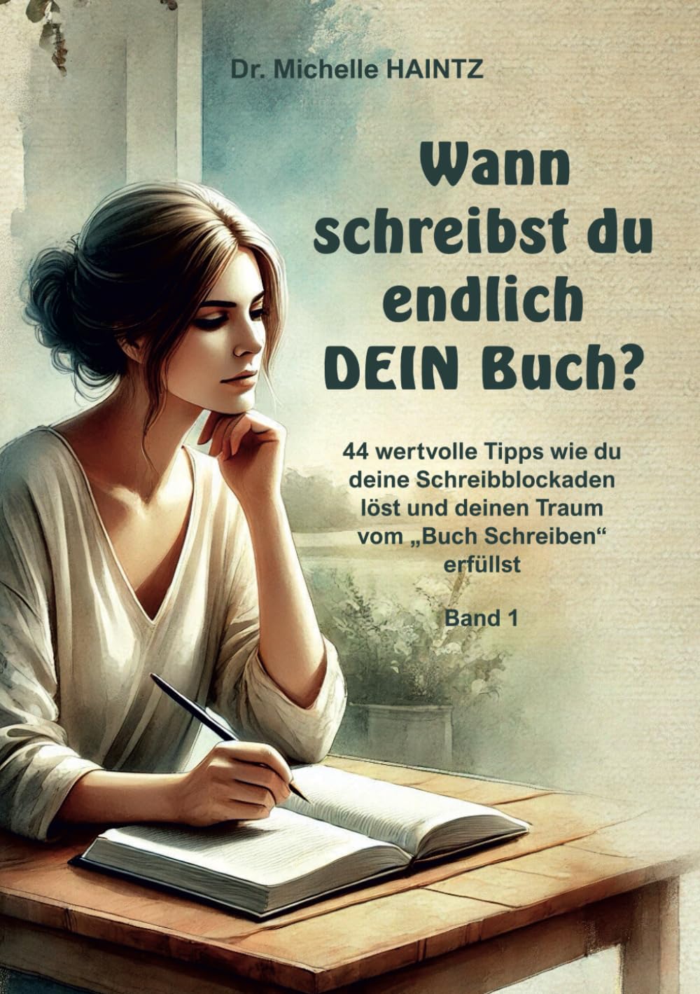 Wann schreibst du endlich DEIN Buch?: 44 wertvolle Tipps wie du deine Schreibblockaden löst und deinen Traum vom „Buch Schreiben“ erfüllst - Band 1 (Michelles Selbsthilfe Bücher zur Quantenheilung) Media & Communication