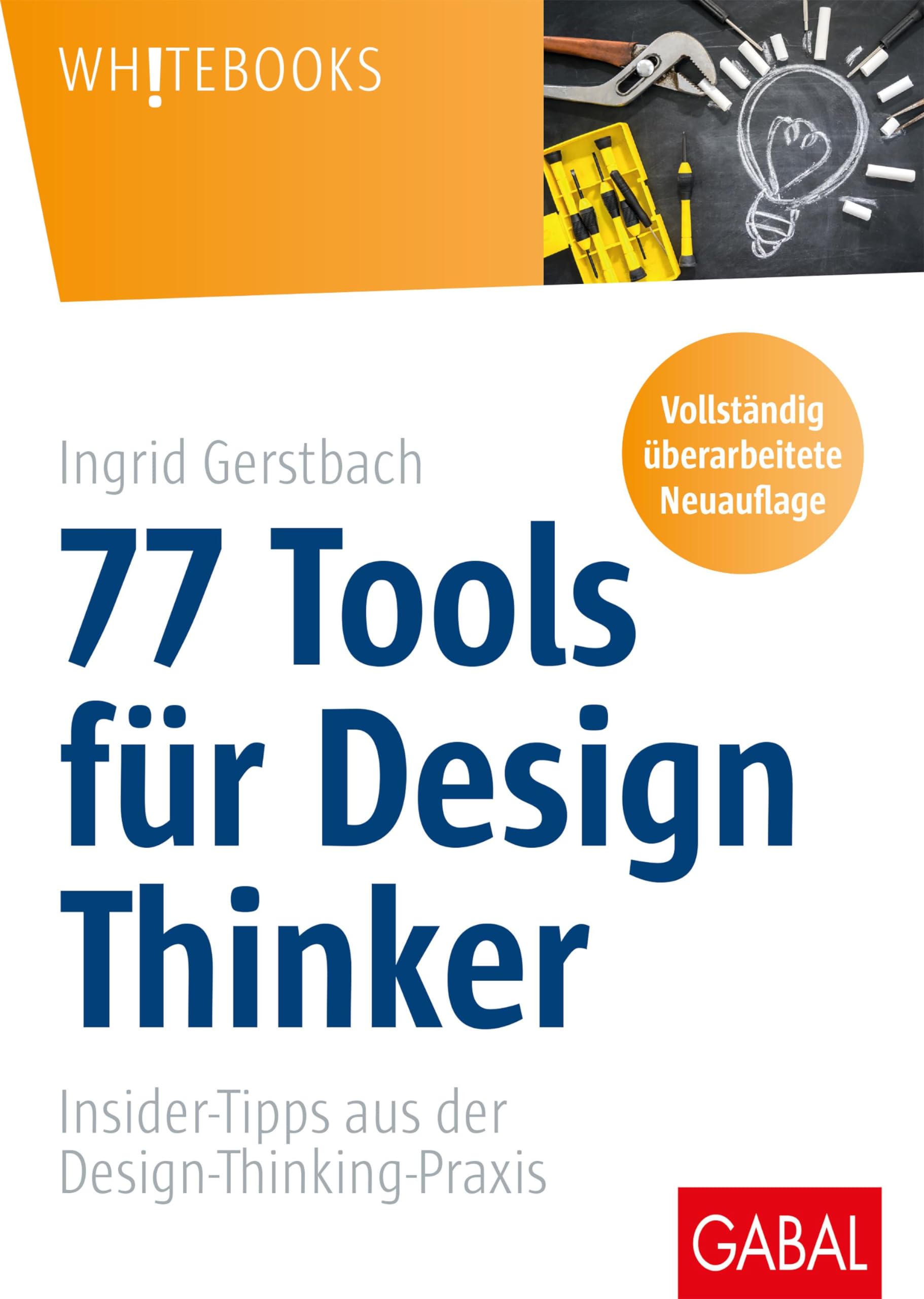 77 Tools für Design Thinker: Insider-Tipps aus der Design-Thinking-Praxis (Whitebooks) Law