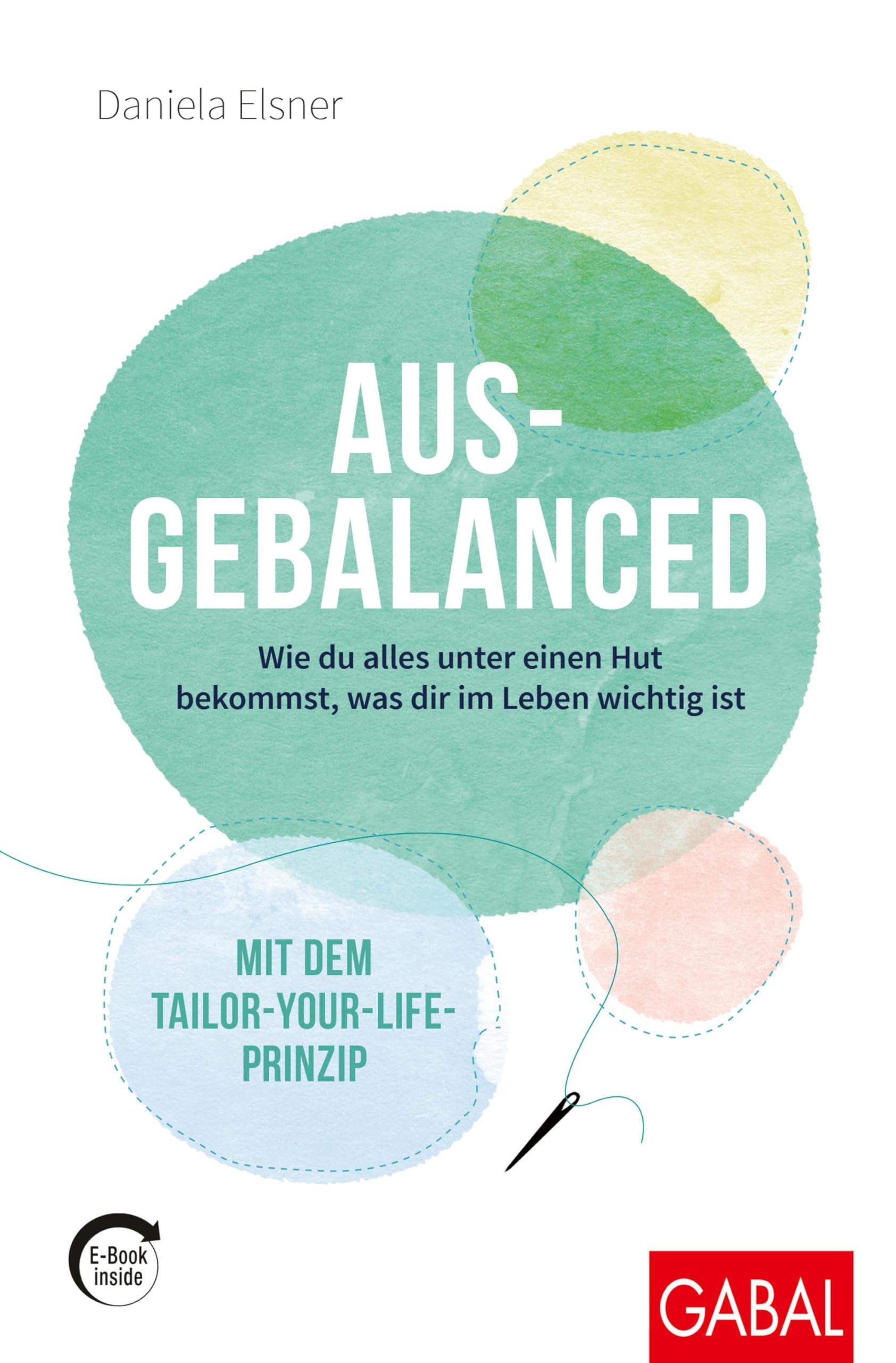 Ausgebalanced: Wie du alles unter einen Hut bekommst, was dir im Leben wichtig ist. Mit dem Tailor-your-Life-Prinzip (mit E-Book inside) (Dein Leben) Business, Finance & Career
