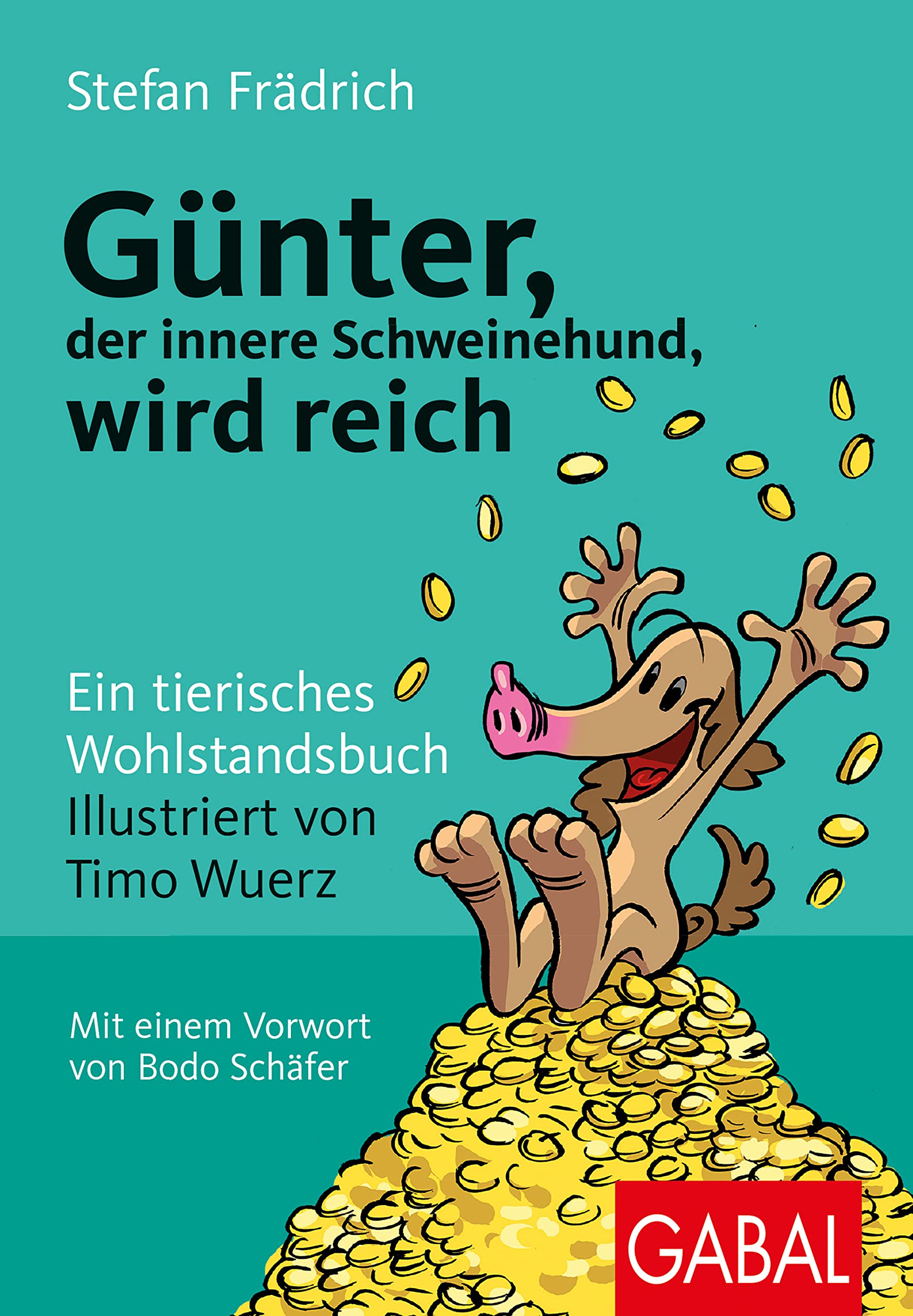 Günter, der innere Schweinehund, wird reich: Ein tierisches Wohlstandsbuch Business, Finance & Career
