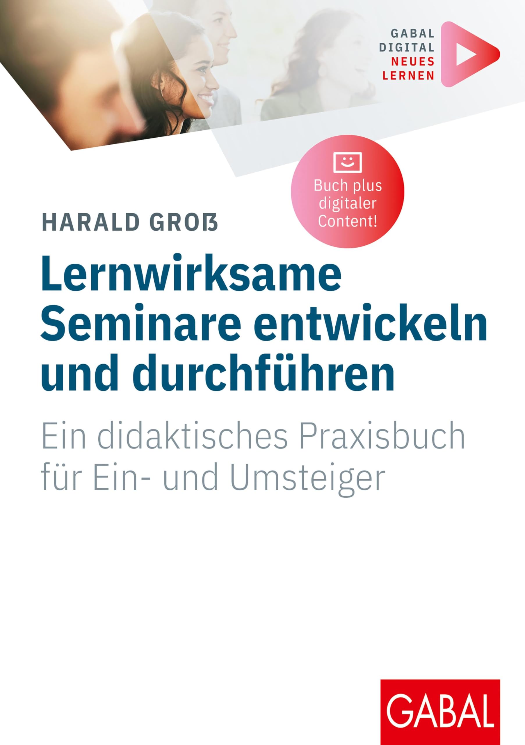 Lernwirksame Seminare entwickeln und durchführen: Ein didaktisches Praxisbuch für Ein- und Umsteiger | (Mit digitalen Zusatzinhalten zum Buch) (Whitebooks) Business, Finance & Career