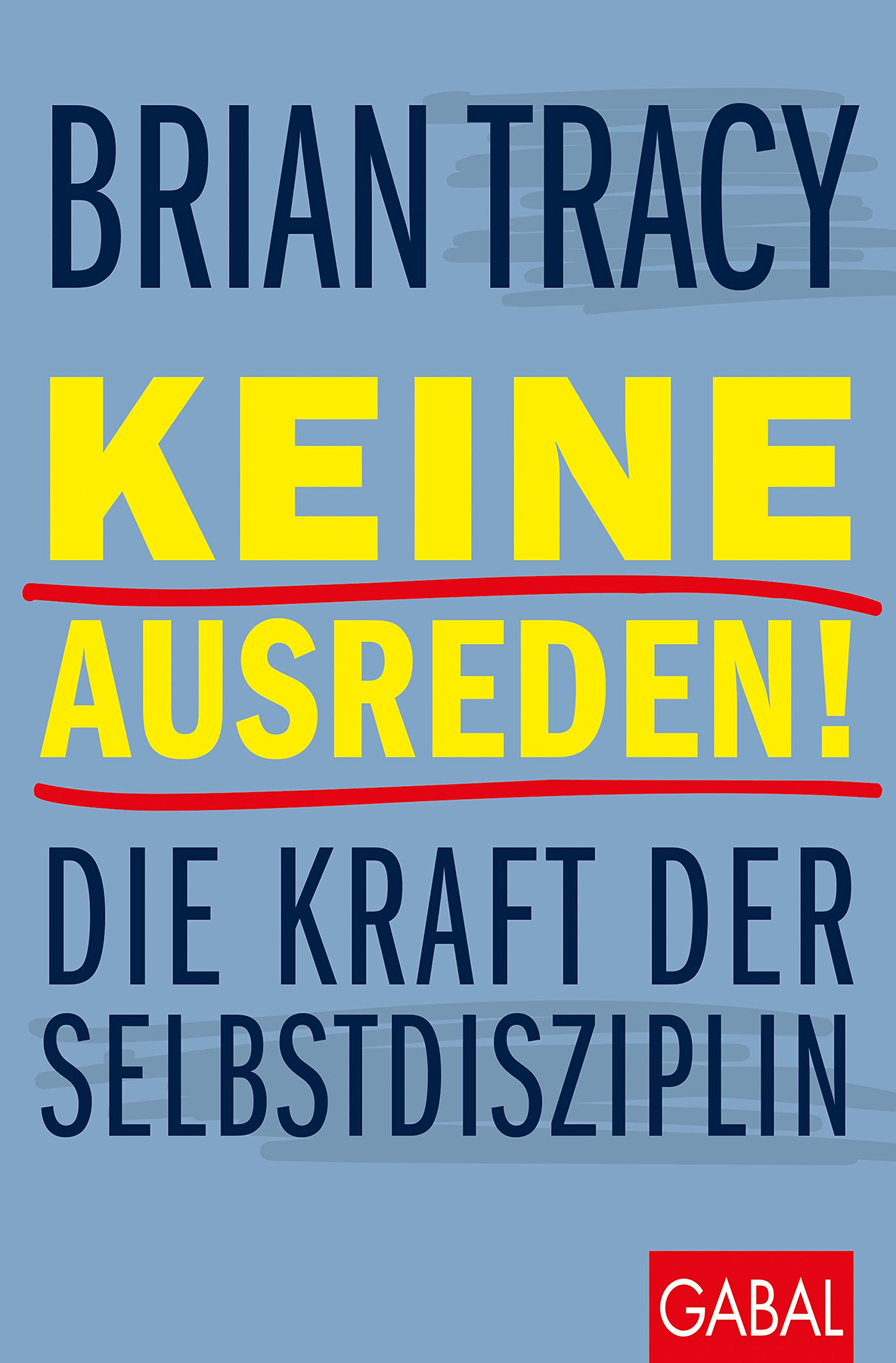 Keine Ausreden!: Die Kraft der Selbstdisziplin (Dein Leben) Business, Finance & Career