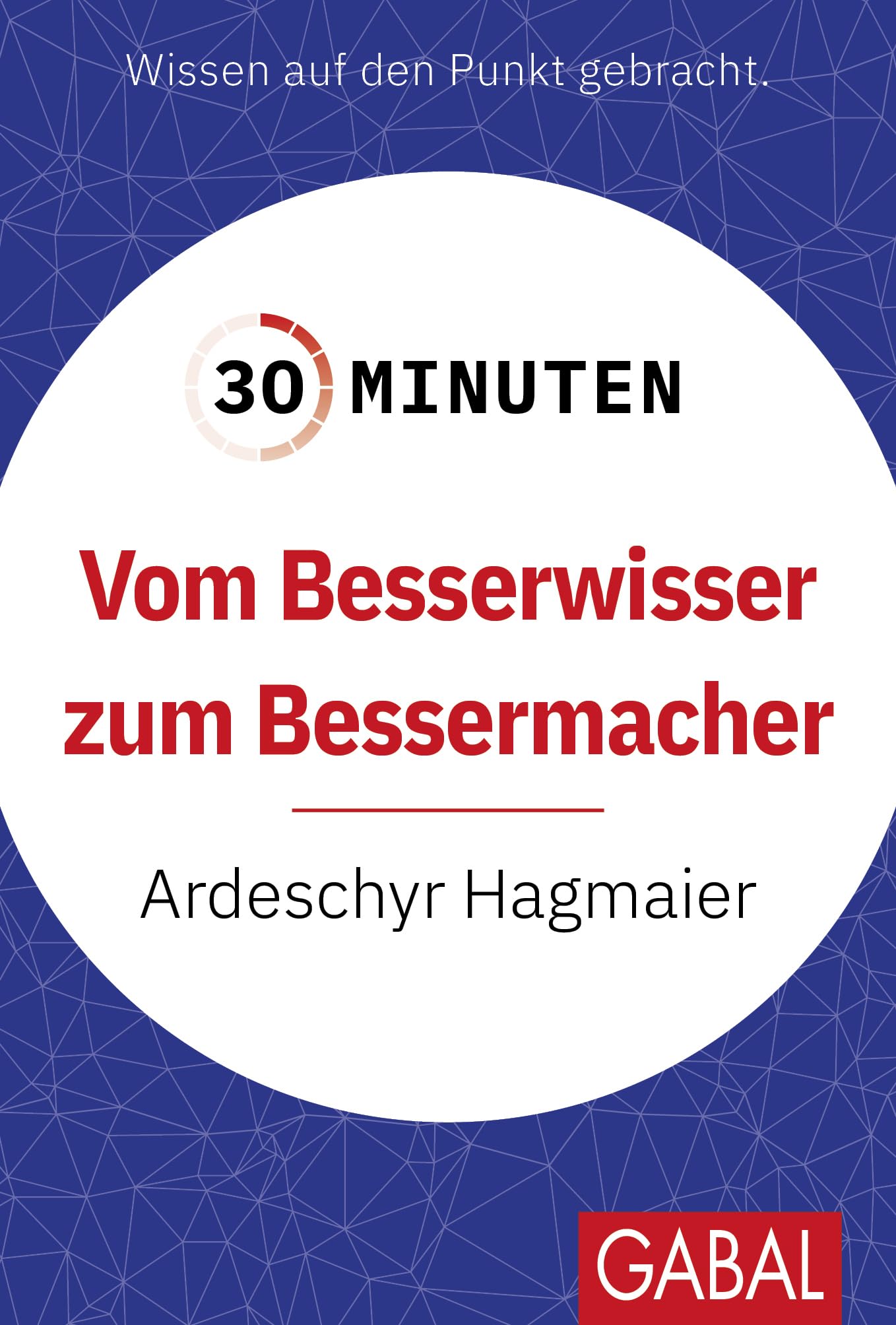 30 Minuten Vom Besserwisser zum Bessermacher Business, Finance & Career