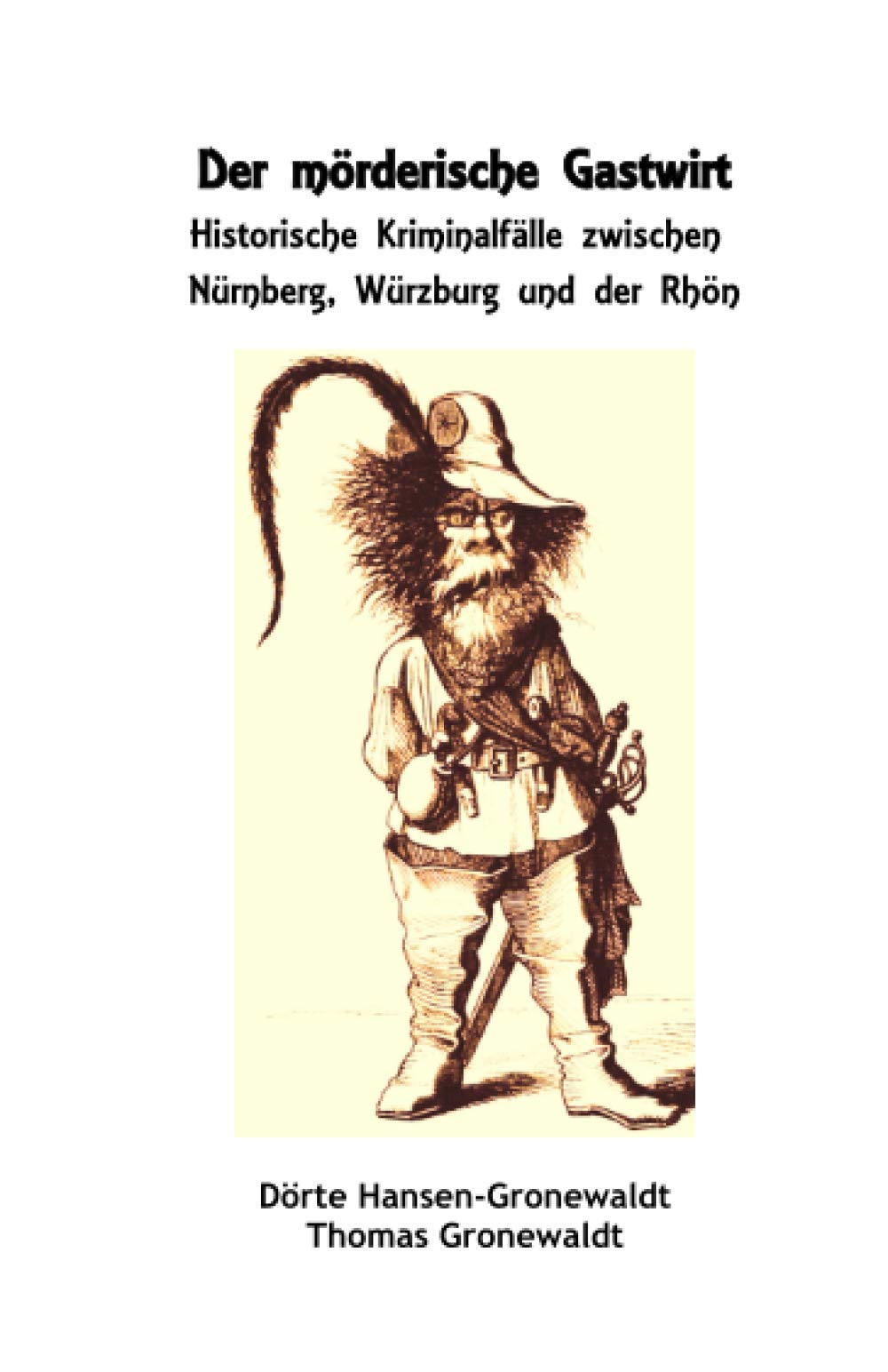 Der mörderische Gastwirt. Historische Kriminalfälle zwischen Nürnberg, Würzburg und der Rhön Historical Fiction